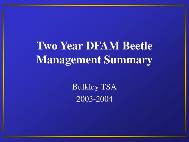two year dfam beetle management summary