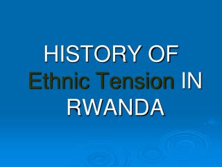 HISTORY OF Ethnic Tension IN RWANDA