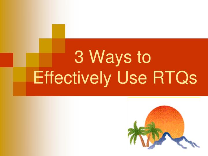 3 ways to effectively use rtqs