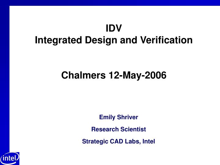 idv integrated design and verification chalmers 12 may 2006