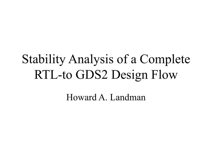 stability analysis of a complete rtl to gds2 design flow