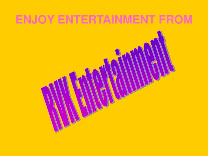 enjoy entertainment from