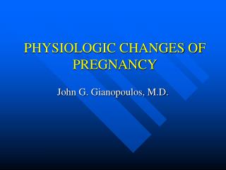 PHYSIOLOGIC CHANGES OF PREGNANCY