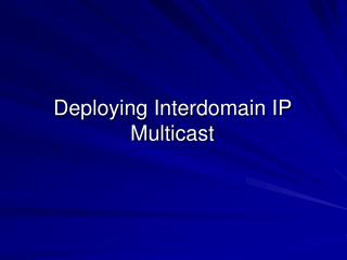 Deploying Interdomain IP Multicast