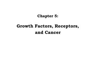 Chapter 5: Growth Factors, Receptors, and Cancer