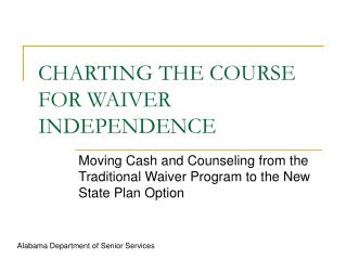 CHARTING THE COURSE FOR WAIVER INDEPENDENCE