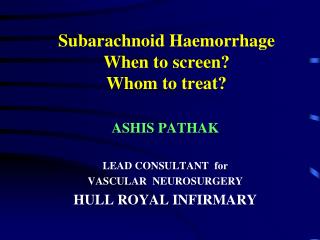 Subarachnoid Haemorrhage When to screen? Whom to treat?