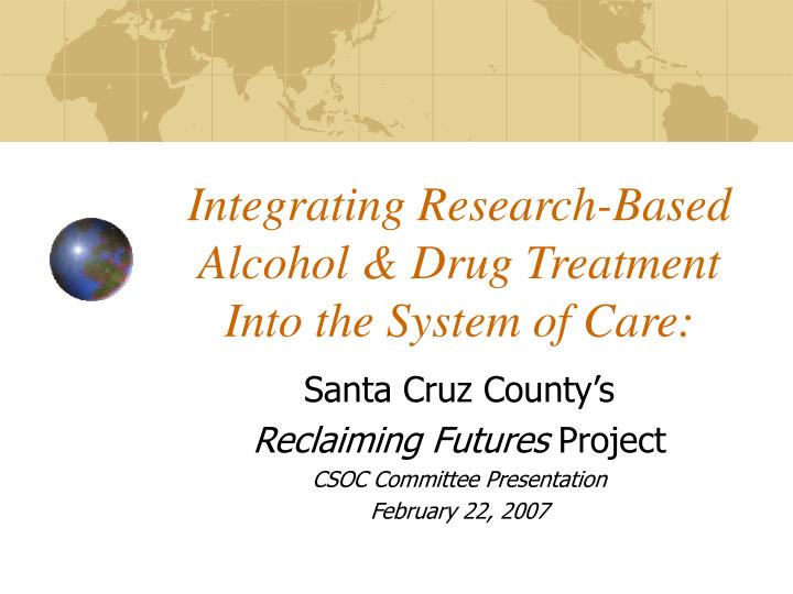 integrating research based alcohol drug treatment into the system of care