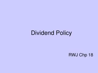 Dividend Policy RWJ Chp 18