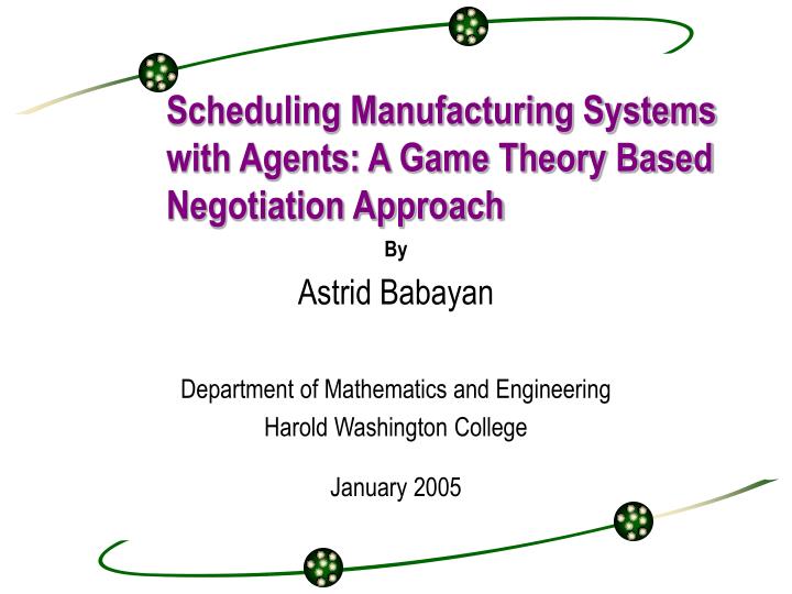 scheduling manufacturing systems with agents a game theory based negotiation approach