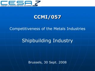 CCMI/057 Competitiveness of the Metals Industries Shipbuilding Industry Brussels, 30 Sept. 2008