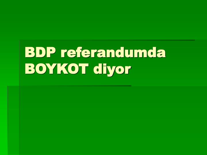 bdp referandumda boykot diyor