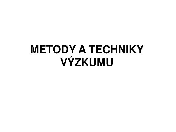 metody a techniky v zkumu