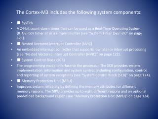 The Cortex-M3 includes the following system components: