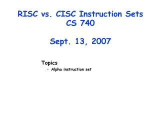 RISC vs. CISC Instruction Sets CS 740 Sept. 13, 2007