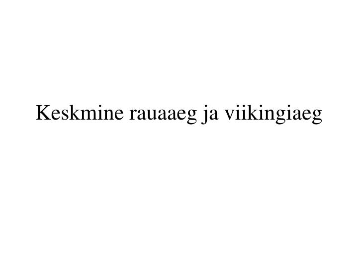 keskmine rauaaeg ja viikingiaeg