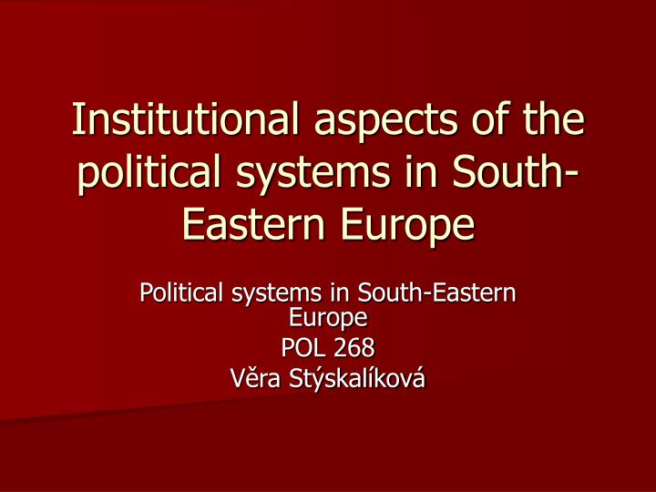 institutional aspects of the political systems in south eastern europe