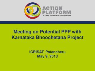 Meeting on Potential PPP with Karnataka Bhoochetana Project ICRISAT, Patancheru May 9, 2013