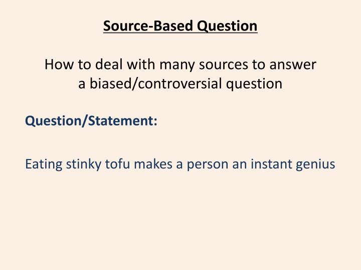 source based question how to deal with many sources to answer a biased controversial question