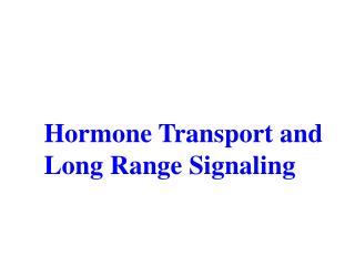 Hormone Transport and Long Range Signaling