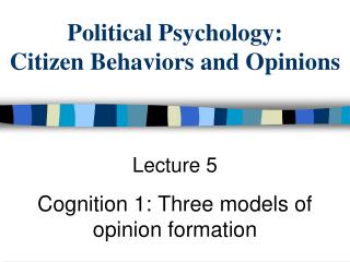 Political Psychology: Citizen Behaviors and Opinions