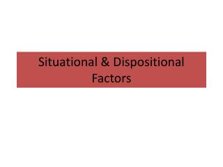 Situational &amp; Dispositional Factors