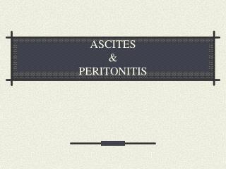 ASCITES &amp; PERITONITIS