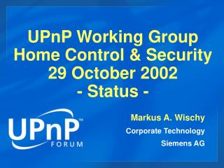 UPnP Working Group Home Control &amp; Security 29 October 2002 - Status -