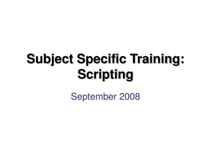 subject specific training scripting