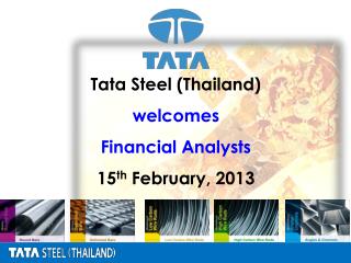 Tata Steel (Thailand) welcomes Financial Analysts 15 th February, 2013
