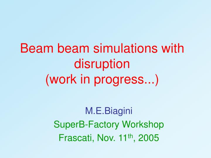 beam beam simulations with disruption work in progress