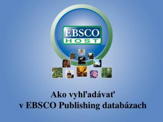 ako vyh ad va v ebsco publishing datab zach