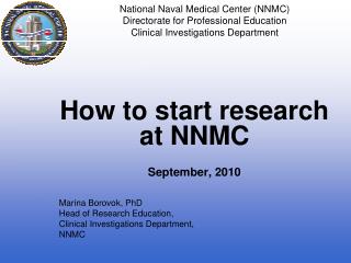 How to start research at NNMC September, 2010 Marina Borovok, PhD Head of Research Education,