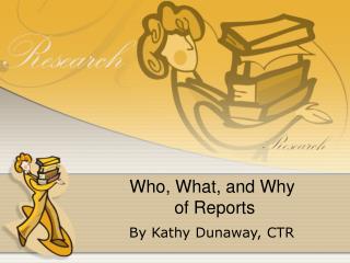 Who, What, and Why of Reports