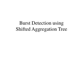 Burst Detection using Shifted Aggregation Tree