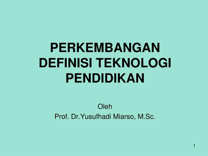 perkembangan definisi teknologi pendidikan oleh prof dr yusufhadi miarso m sc