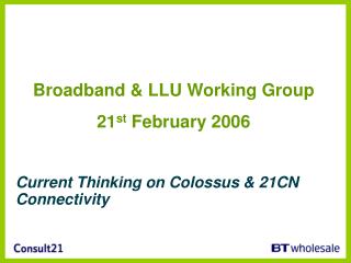 Broadband &amp; LLU Working Group 21 st February 2006