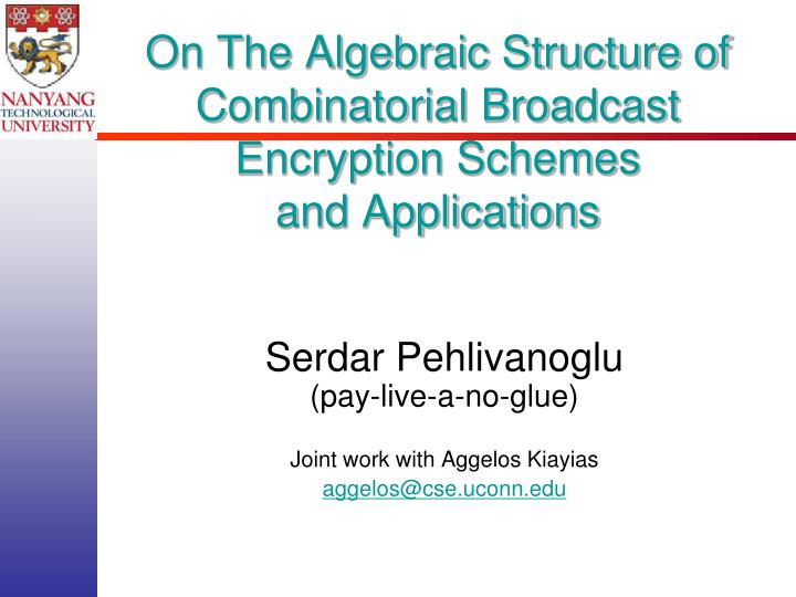 on the algebraic structure of combinatorial broadcast encryption schemes and applications