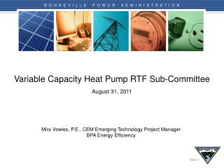 Variable Capacity Heat Pump RTF Sub-Committee August 31 , 2011