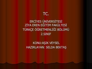 TC. ERCİYES ÜNİVERSİTESİ ZİYA EREN EĞİTİM FAKÜLTESİ TÜRKÇE ÖĞRETMENLİĞİ BÖLÜMÜ 2.SINIF