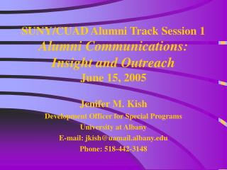 SUNY/CUAD Alumni Track Session 1 Alumni Communications: Insight and Outreach June 15, 2005