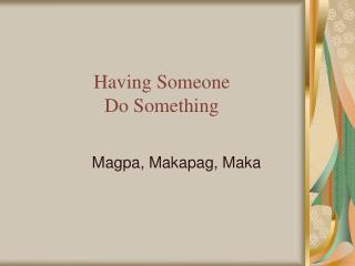 having someone do something