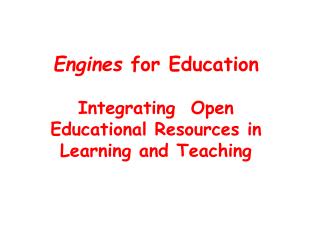 Engines for Education Integrating Open Educational Resources in Learning and Teaching