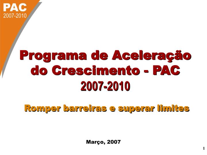 programa de acelera o do crescimento pac 2007 2010 romper barreiras e superar limites