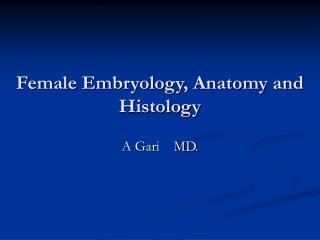 Female Embryology, Anatomy and Histology