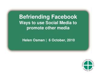 Befriending Facebook Ways to use Social Media to promote other media