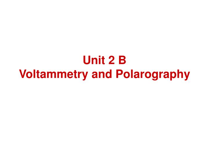unit 2 b voltammetry and polarography