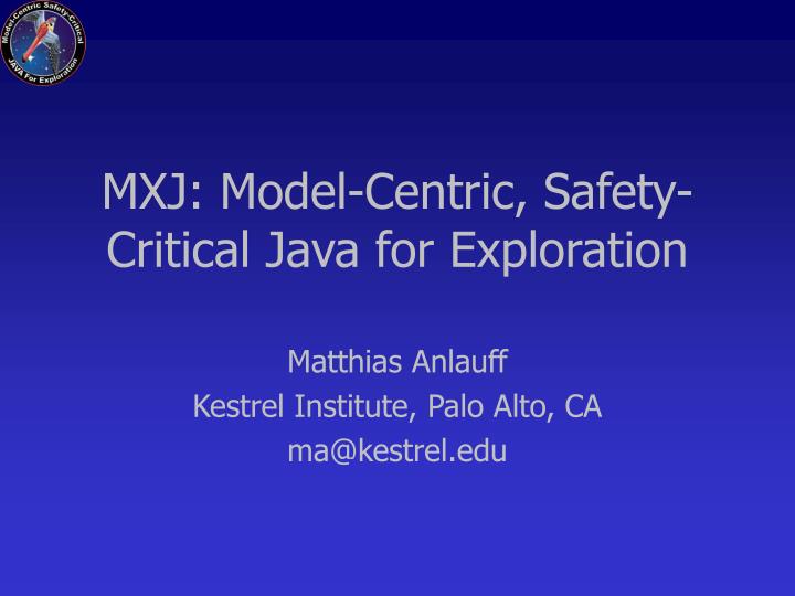 mxj model centric safety critical java for exploration