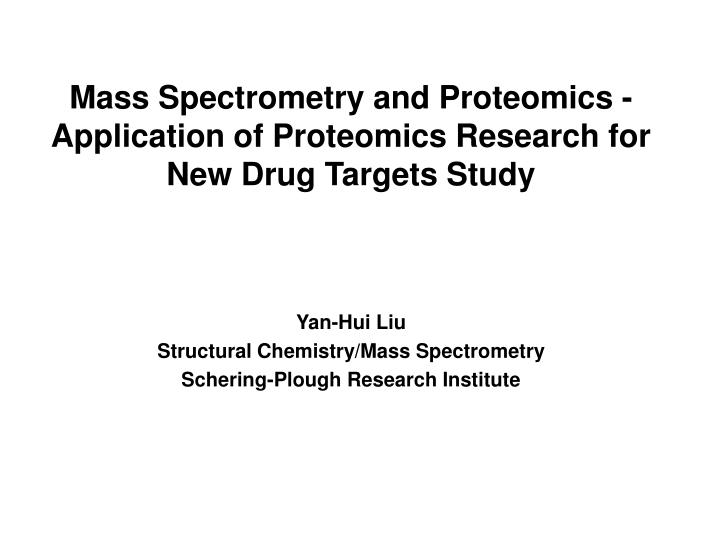 mass spectrometry and proteomics application of proteomics research for new drug targets study