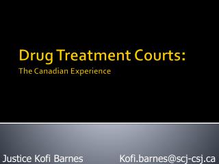 Drug Treatment Courts : The Canadian Experience